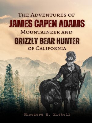 cover image of The Adventures of  James Capen Adams Mountaineer and Grizzly Bear Hunter of California